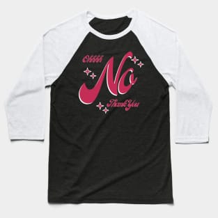 Ohhh...No Thank You Pink Baseball T-Shirt